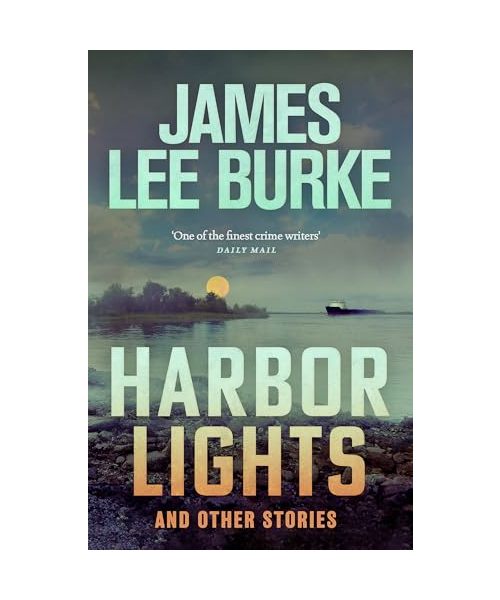 Harbor Lights: A collection of stories by James Lee Burke