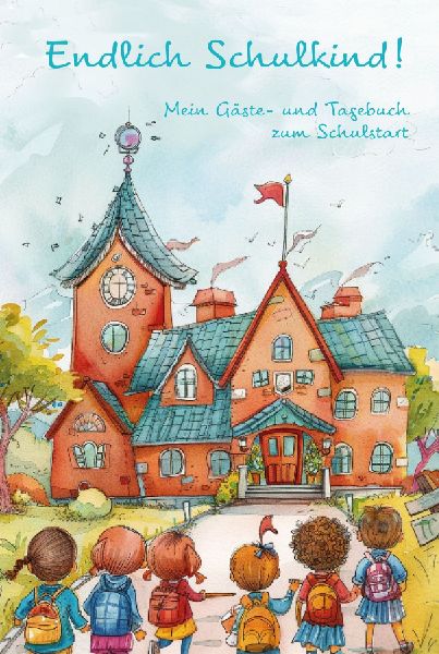 Endlich Schulkind! Mein Gäste- und Tagebuch zum Schulstart
