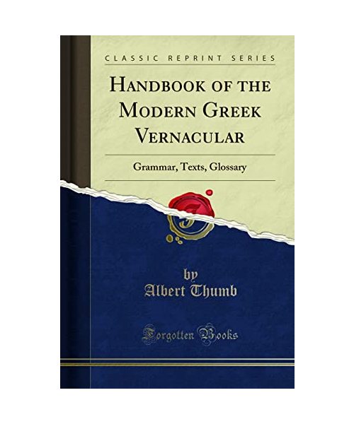 Handbook of the Modern Greek Vernacular: Grammar, Texts, Glossary (Classic Reprint)