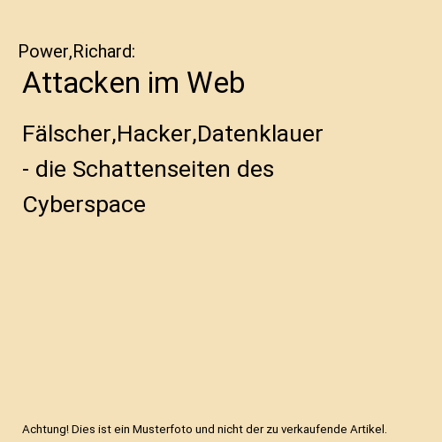 Attacken im Web: Fälscher,Hacker,Datenklauer - die Schattenseiten des Cyberspace