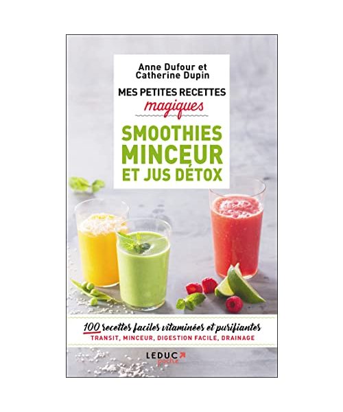 Mes petites recettes magiques smoothies minceur et jus détox: 100 jus, cocktails, boissons magiques : la minceur dans le mixeur