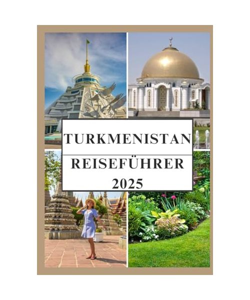 TURKMENISTAN REISEFÜHRER 2025