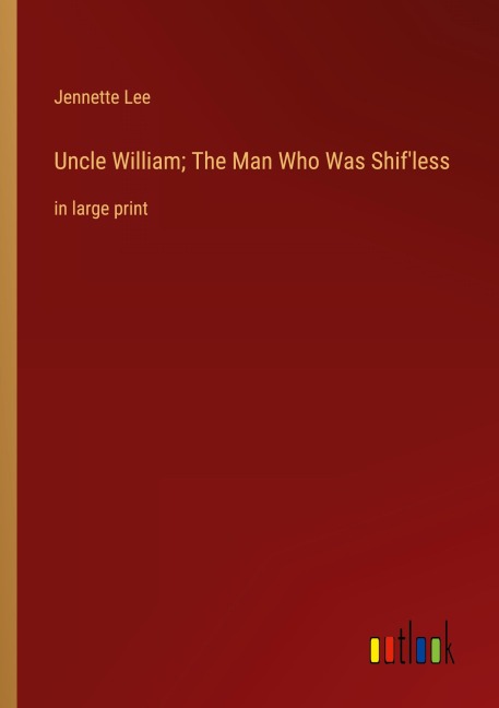 Uncle William; The Man Who Was Shif'less