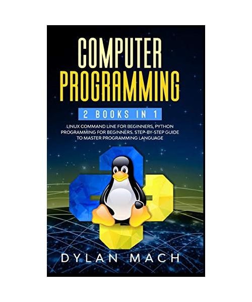 Computer Programming: 2 books in 1: LINUX COMMAND LINE For Beginners, PYTHON Programming For Beginners. Step-by-Step Guide to master Program