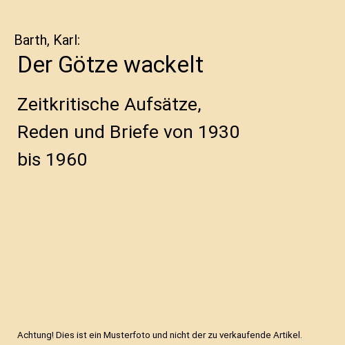 Der Götze wackelt: Zeitkritische Aufsätze, Reden und Briefe von 1930 bis 1960
