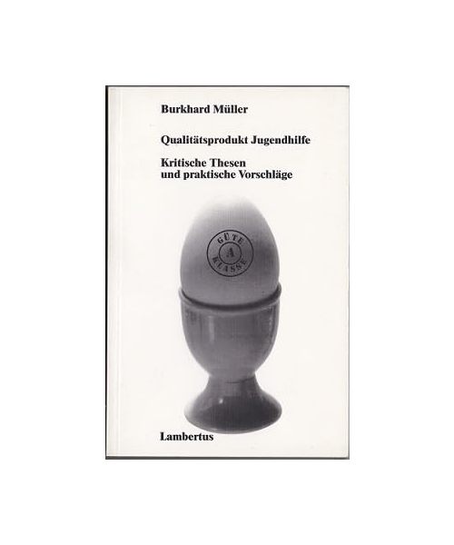Qualitätsprodukt Jugendhilfe. Kritische Thesen und praktische Vorschläge