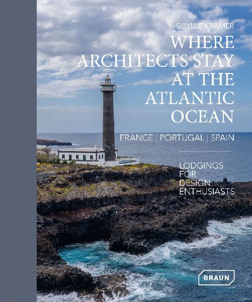 Where Architects Stay at the Atlantic Ocean: France, Portugal, Spain