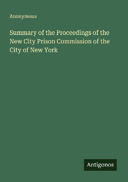 Summary of the Proceedings of the New City Prison Commission of the City of New York
