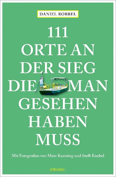 111 Orte an der Sieg, die man gesehen haben muss