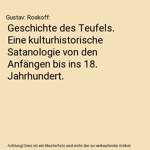 Geschichte des Teufels. Eine kulturhistorische Satanologie von den Anfängen bis ins 18. Jahrhundert.