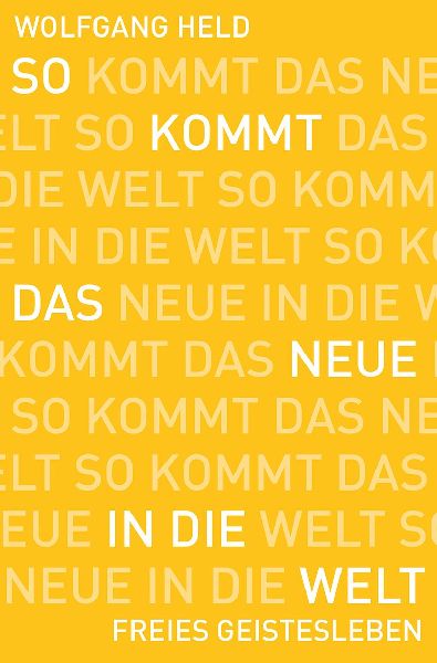 So kommt das Neue in die Welt