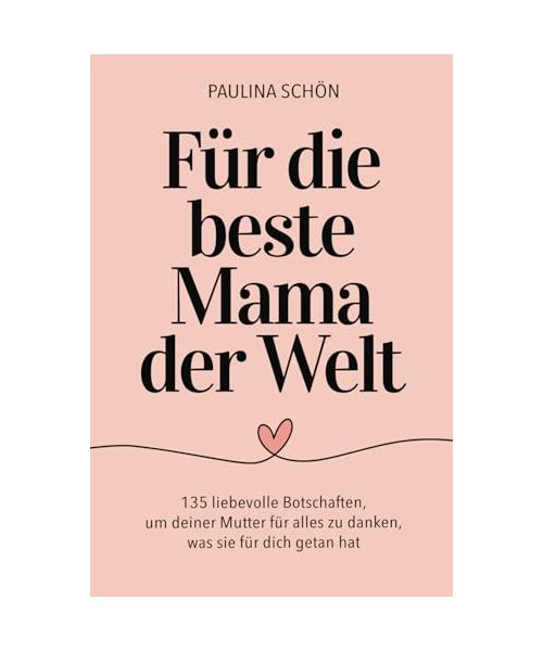 Für die beste Mama der Welt - 135 liebevolle Botschaften, um deiner Mutter für alles zu danken, was sie für dich getan hat: Das perfekte Geschenkbuch ... Tage (Für die Menschen, die wir lieben)