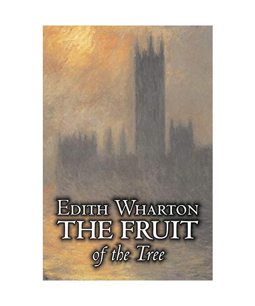 The Fruit of the Tree by Edith Wharton, Fiction, Classics, Fantasy, Historical