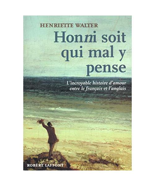 "Honni soit qui mal y pense" l'incroyable histoire d'amour entre le français et l'anglais