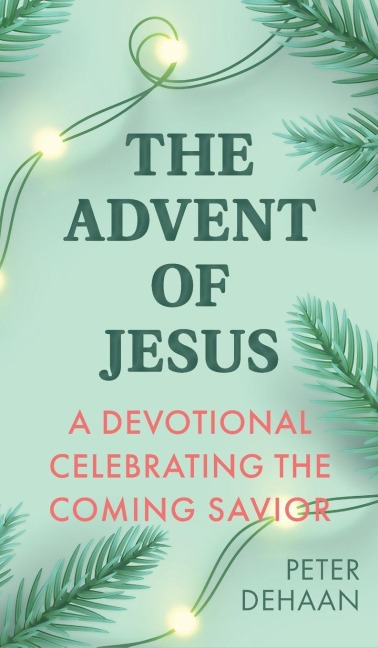 The Advent of Jesus: A Devotional Celebrating the Coming Savior (Holiday Celebration Bible Study, Band 1)