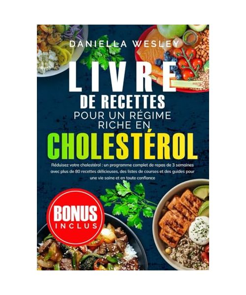 LIVRE de recettes pour un régime riche eN CHOLESTÉROL: Réduisez votre cholestérol : un programme complet de repas de 3 semaines avec plus de 80 ... pour une vie saine et en toute confiance
