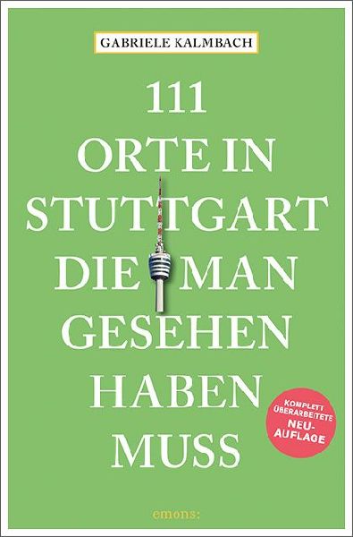 111 Orte in Stuttgart, die man gesehen haben muss
