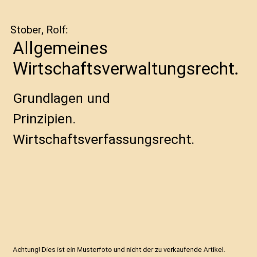 Allgemeines Wirtschaftsverwaltungsrecht.: Grundlagen und Prinzipien. Wirtschaftsverfassungsrecht.