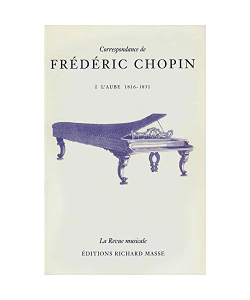 Correspondance de Frédéric Chopin Volume 1: L'aube, 1816-1831 (HR.HORS COLLEC.)