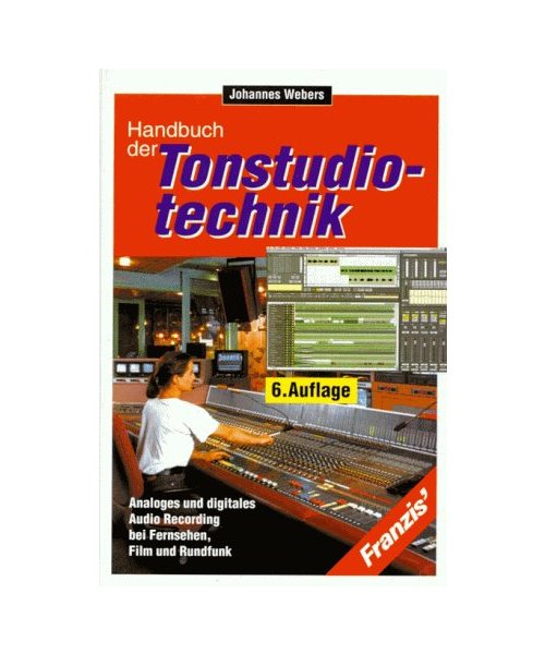 Tonstudiotechnik. Analoges und digitales Audio Recording bei Fernsehen, Film und Rundfunk