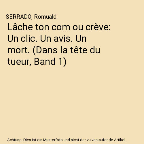 Lâche ton com ou crève: Un clic. Un avis. Un mort. (Dans la tête du tueur, Band 1)