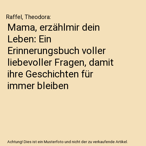 Mama, erzählmir dein Leben: Ein Erinnerungsbuch voller liebevoller Fragen, damit ihre Geschichten für immer bleiben