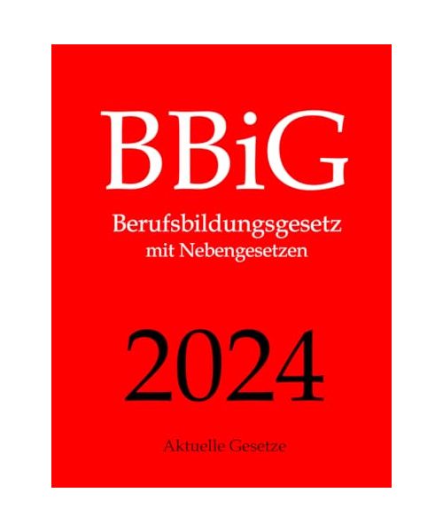 BBiG, Berufsbildungsgesetz, Aktuelle Gesetze: Berufsbildungsgesetz mit Nebengesetzen