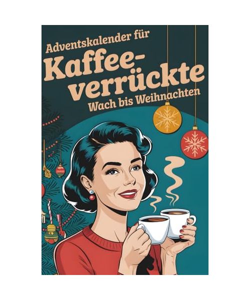 Adventskalender für Kaffeeverrückte: 24 Tage Spaß mit Rätseln, Challenges, Rezepten und Geschenkideen, Kaffeebohnen-Horoskop, inspirierende Zitate und vieles mehr