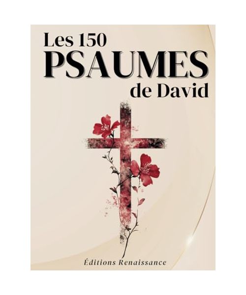 Les 150 Psaumes de David : Une source de paix, de louange et de sagesse divine: Redécouvrez la puissance des Écritures pour apaiser votre âme et élever votre esprit | Gros Caractères 16pt