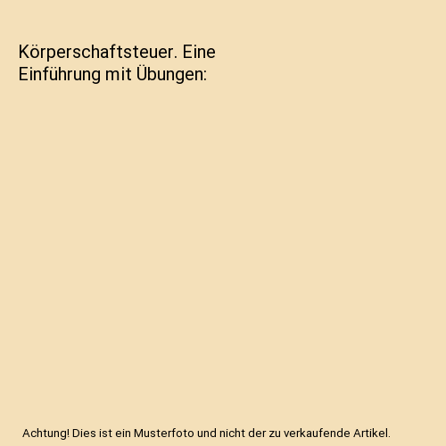 Körperschaftsteuer. Eine Einführung mit Übungen