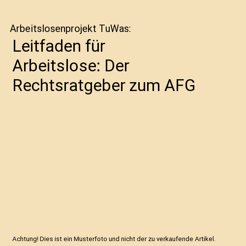 Leitfaden für Arbeitslose: Der Rechtsratgeber zum AFG