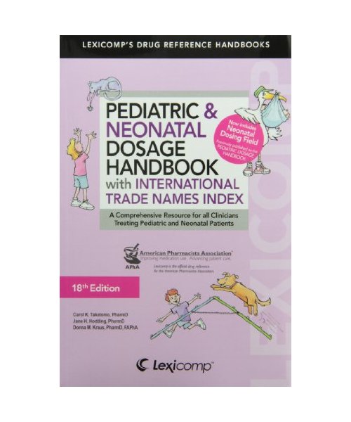 Pediatric  Neonatal Dosage Handbk with International Trade Names Index: A Comprehensive Resource for All Clinicians Treating Pediatric and Neonatal P