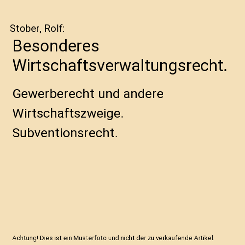 Besonderes Wirtschaftsverwaltungsrecht.: Gewerberecht und andere Wirtschaftszweige. Subventionsrecht.