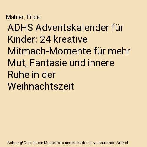 ADHS Adventskalender für Kinder: 24 kreative Mitmach-Momente für mehr Mut, Fantasie und innere Ruhe in der Weihnachtszeit