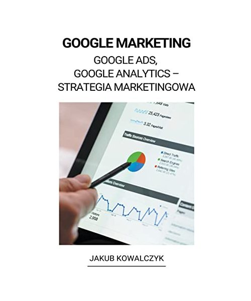 Google Marketing (Google Ads, Google Analytics - Strategia Marketingowa)