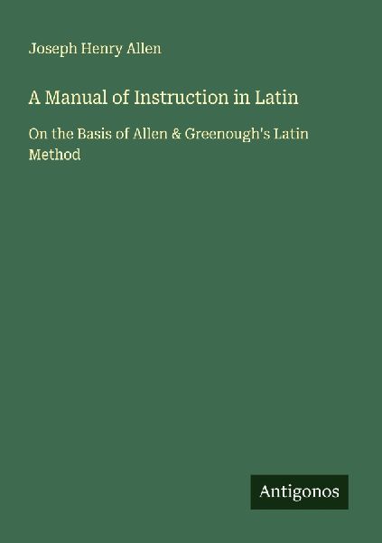 A Manual of Instruction in Latin