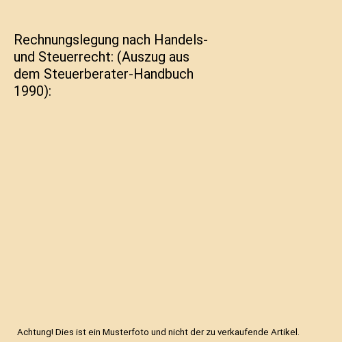 Rechnungslegung nach Handels- und Steuerrecht: (Auszug aus dem Steuerberater-Handbuch 1990)