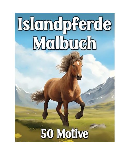Islandpferde Malbuch: Pferde & Pony Motive zum Kreativen Ausmalen für Pferdeliebhaber