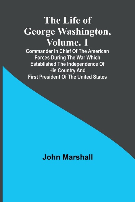 The Life of George Washington, Volume. 1