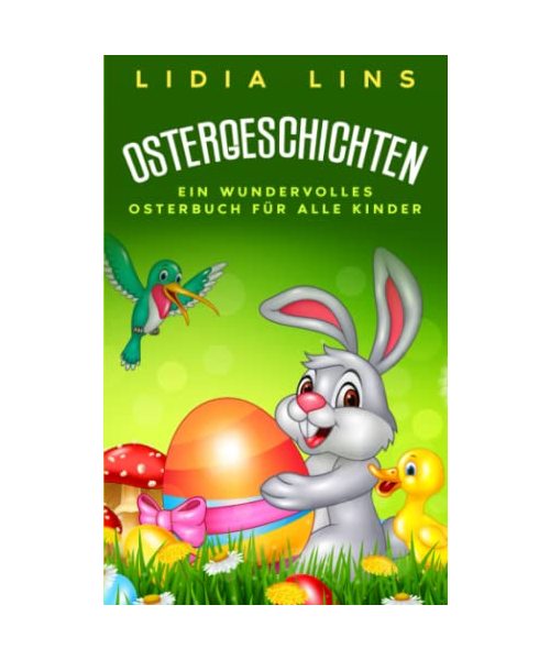 Ostergeschichten: Ein wundervolles Osterbuch für alle Kinder - Kinderbücher Ostern - Buch Ostern - Ostergeschichte für Kinder - Ostern Geschenke Kinder (Kinderbuch Ostern, Band 1)