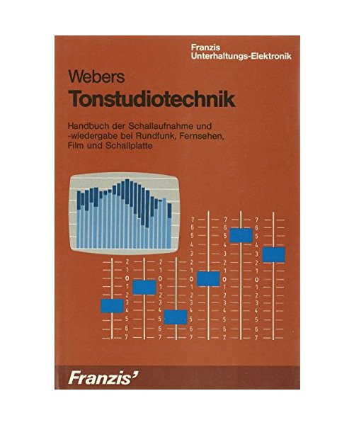Tonstudiotechnik. Handbuch der Schallaufnahme und -wiedergabe bei Rundfunk, Fernsehen, Film und Schallplatte