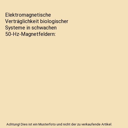 Elektromagnetische Verträglichkeit biologischer Systeme in schwachen 50-Hz-Magnetfeldern