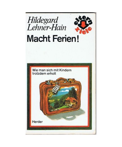 Macht Ferien. Wie man sich mit Kindern trotzdem erholt