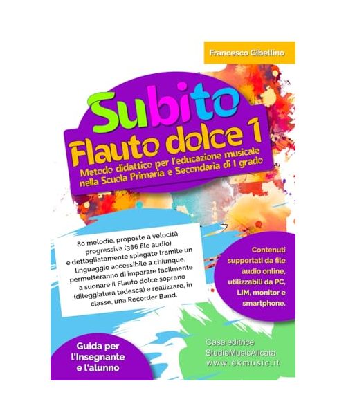 SUBITO FLAUTO DOLCE VOL.1 – METODO DIDATTICO PER L’EDUCAZIONE MUSICALE NELLA SCUOLA PRIMARIA E SECONDARIA DI I GRADO: 80 melodie, proposte a velocità ... tramite un linguaggio accessibile a chiunque