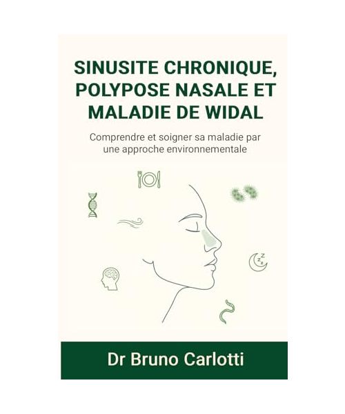 Sinusite chronique, polypose nasale et maladie de Widal: Comprendre et soigner sa maladie par une approche environnementale