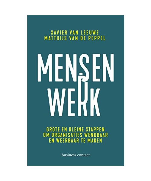 Mensenwerk: grote en kleine stappen om organisaties wendbaar en weerbaar te maken