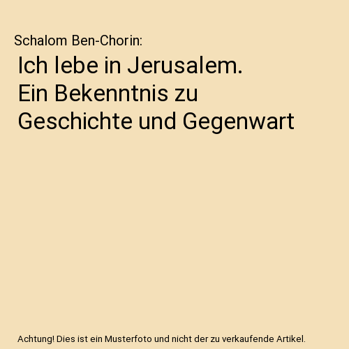 Ich lebe in Jerusalem. Ein Bekenntnis zu Geschichte und Gegenwart