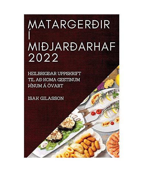 Matargerðir Í Miðjarðarhaf 2022: Heilbrigðar Uppskrift Til Að Koma Gestinum þÍnum Á Óvart