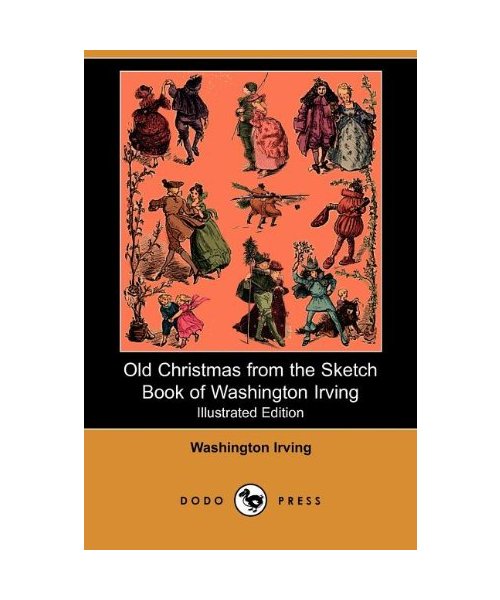 Old Christmas from the Sketch Book of Washington Irving (Illustrated Edition) (Dodo Press)