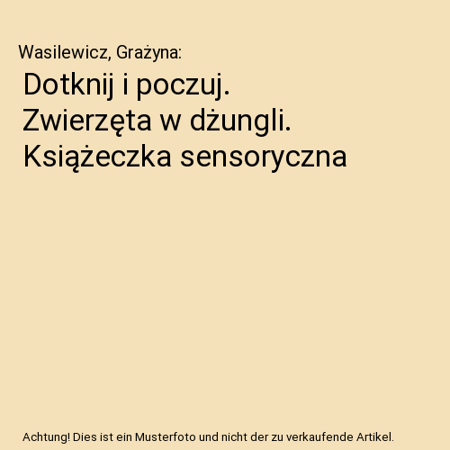 Dotknij i poczuj. Zwierzęta w dżungli. Książeczka sensoryczna